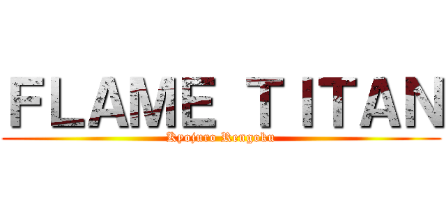 ＦＬＡＭＥ ＴＩＴＡＮ (Kyojuro Rengoku)