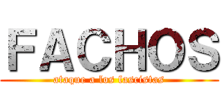 ＦＡＣＨＯＳ (ataque a los fascistas)