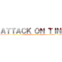 ＡＴＴＡＣＫ ＯＮ ＴＩＮＡ (attack on titan)