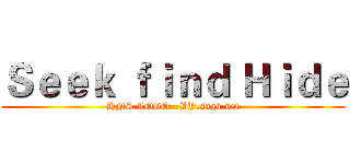 Ｓｅｅｋ ｆｉｎｄ Ｈｉｄｅ (HNS LOGO   BY.sngk.net)