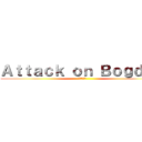 Ａｔｔａｃｋ ｏｎ Ｂｏｇｄａｎ (ФСОЛА)