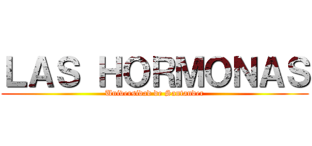 ＬＡＳ ＨＯＲＭＯＮＡＳ (Universidad de Santander)