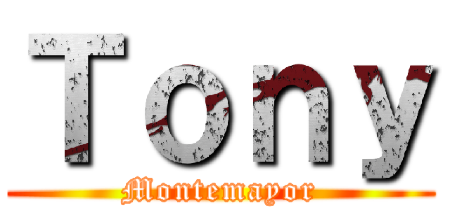 Ｔｏｎｙ (Montemayor)