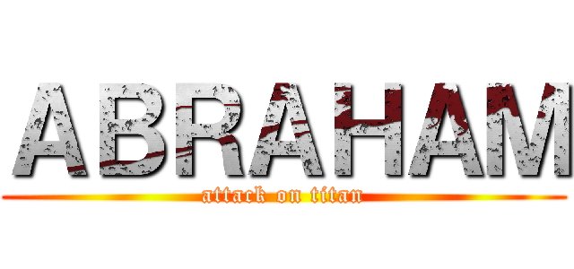 ＡＢＲＡＨＡＭ (attack on titan)