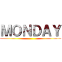 ＭＯＮＤＡＹ ()