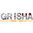 ＧＲＩＳＨＡ ()