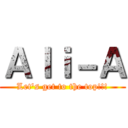 Ａｌｉ－Ａ (Let's get to the top!!!)