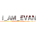 Ｉ＿ＡＭ＿ＥＶＡＮ (His name is Evan!)
