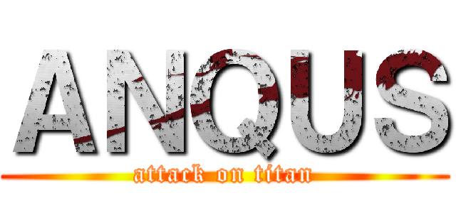 ＡＮＱＵＳ (attack on titan)