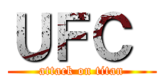 ＵＦＣ  (attack on titan)