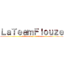 ＬａＴｅａｍＦｌｏｕｚｅ (L'Escouad Flouzienne)