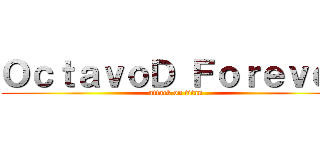 ＯｃｔａｖｏＤ Ｆｏｒｅｖｅｒ (attack on titan)