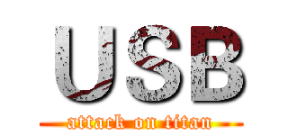 ＵＳＢ (attack on titan)