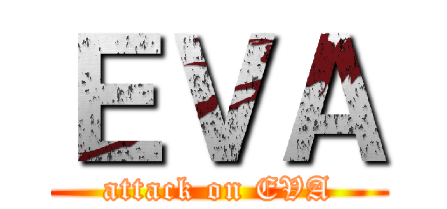 ＥＶＡ (attack on EVA)