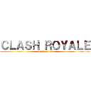 ＣＬＡＳＨ ＲＯＹＡＬＥ (UNETE!!!!!)