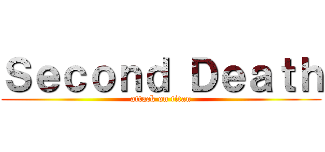 Ｓｅｃｏｎｄ Ｄｅａｔｈ (attack on titan)