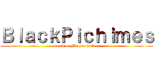 ＢｌａｃｋＰｉｃｈｉｍｅｓ (attack on Mother fuckers)