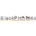 ＢｌａｃｋＰｉｃｈｉｍｅｓ (attack on Mother fuckers)