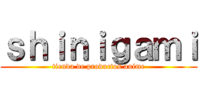 ｓｈｉｎｉｇａｍｉ (tienda de productos anime)