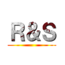 Ｒ＆Ｓ ()