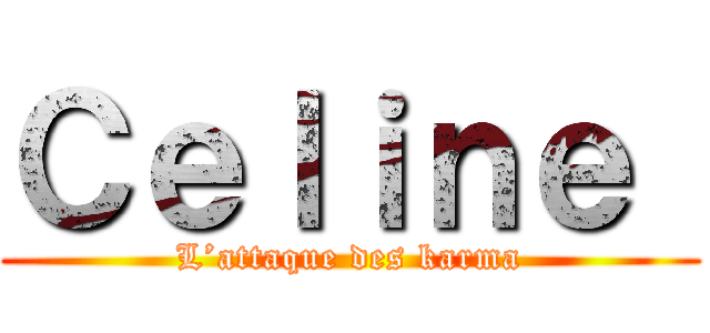 Ｃｅｌｉｎｅ  (L’attaque des karma)