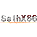 ＳｅｔｈＸ６６ (Shadows gonna kill you)