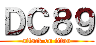 ＤＣ８９ (attack on titan)