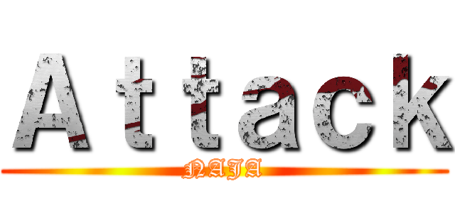 Ａｔｔａｃｋ (NAJA)
