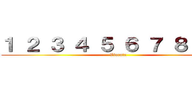 １ ２ ３ ４ ５ ６ ７ ８ ９ ０ (Vicente)