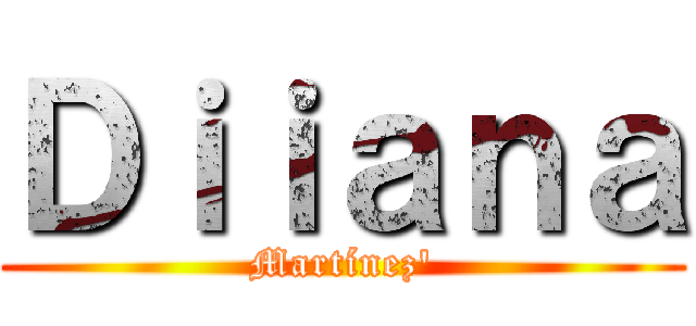 Ｄｉｉａｎａ (Martínez')