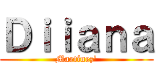 Ｄｉｉａｎａ (Martínez')