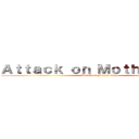 Ａｔｔａｃｋ ｏｎ Ｍｏｔｈｅｒ ｄａｙ (Attack on Mother day)