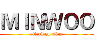 ＭＩＮＷＯＯ (attack on titan)
