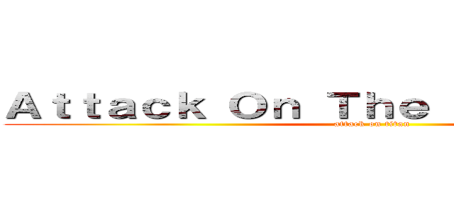 Ａｔｔａｃｋ Ｏｎ Ｔｈｅ Ｂｌａｃｋ Ｍａｎ (attack on titan)