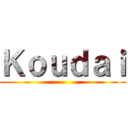 Ｋｏｕｄａｉ ()