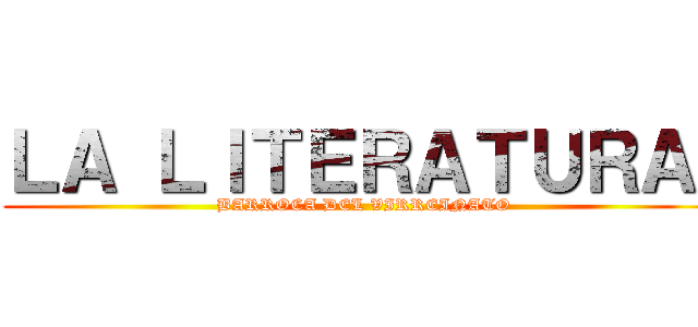 ＬＡ ＬＩＴＥＲＡＴＵＲＡ  (BARROCA DEL VIRREINATO)