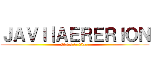 ＪＡＶＩ｜ＡＥＲＥＲＩＯＮ (Viajes de Tinta)