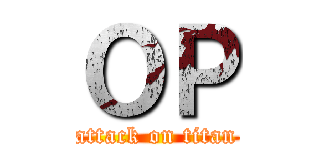 ＯＰ (attack on titan)