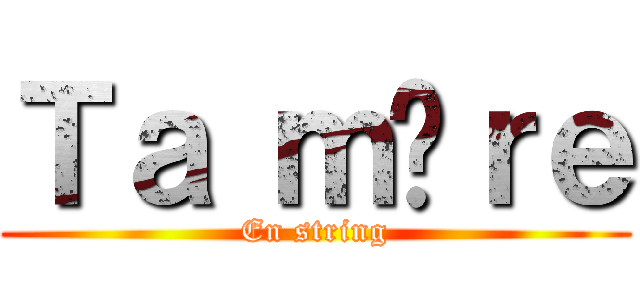 Ｔａ ｍèｒｅ (En string)