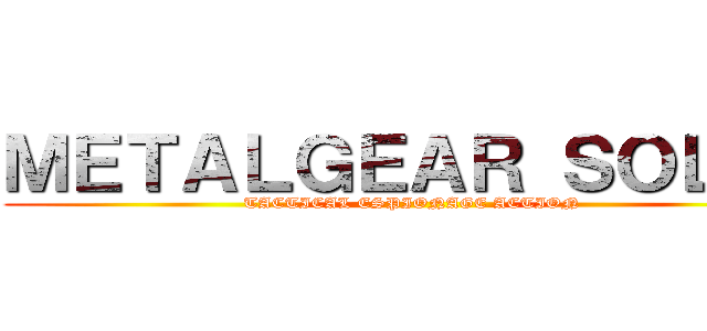ＭＥＴＡＬＧＥＡＲ ＳＯＬＩＤ (TACTICAL ESPIONAGE ACTION)
