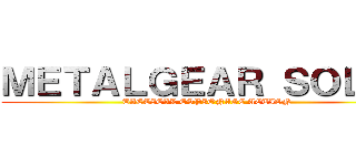 ＭＥＴＡＬＧＥＡＲ ＳＯＬＩＤ (TACTICAL ESPIONAGE ACTION)