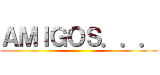 ＡＭＩＧＯＳ．．． ()