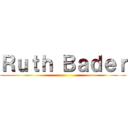 Ｒｕｔｈ Ｂａｄｅｒ ()