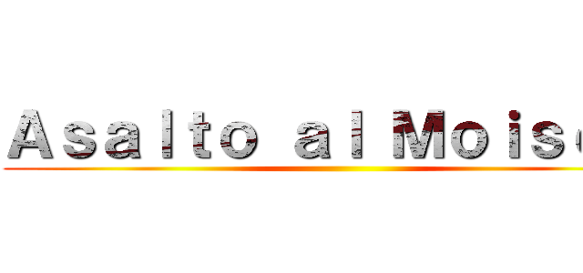 Ａｓａｌｔｏ ａｌ Ｍｏｉｓéｓ  ()