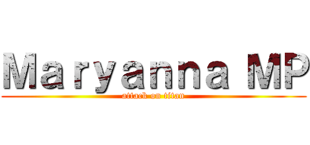 Ｍａｒｙａｎｎａ ＭＰ (attack on titan)