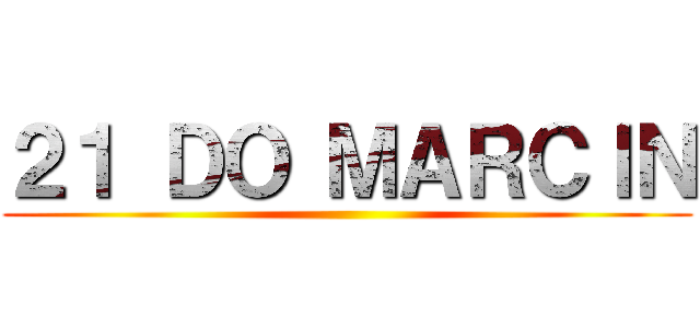 ２１ ＤＯ ＭＡＲＣＩＮ ()