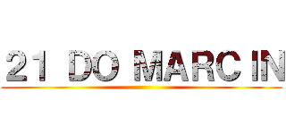 ２１ ＤＯ ＭＡＲＣＩＮ ()