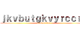 ｊｋｖｂｕｔｇｋｖｙｒｃｃｒｘ (attack on titan)