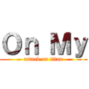 Ｏｎ Ｍｙ (attack on titan)