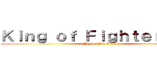 Ｋｉｎｇ ｏｆ Ｆｉｇｈｔｅｒｓ １３ (Pay to Win Edition)